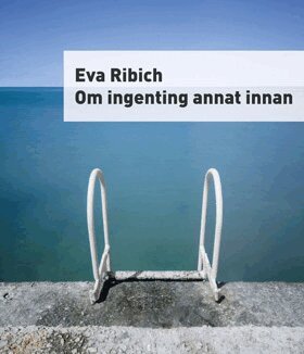 Eva Ribich - Om ingenting annat innan, Häftad