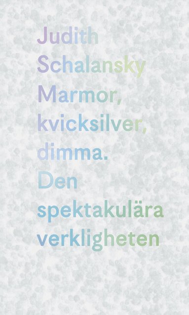Judtih Schalansky - Marmor, kvicksilver, dimma, Inbunden