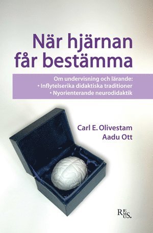 Carl E. Olivestam, Aadu Ott - När hjärnan får bestämma : om undervisning och lärande - inflytelserika didaktiska traditioner - nyorienterande neurodidaktik, Häftad