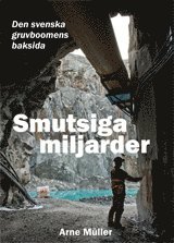 Arne Müller - Smutsiga miljarder :  den svenska gruvboomens baksida, Häftad