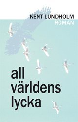 Kent Lundholm - All världens lycka, Häftad
