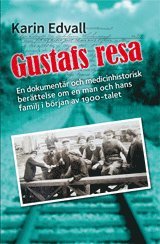 bokomslag Gustafs resa : en dokumentär, och en medicinhistorisk berättelse om en man och hans familj i början av 1900-talet