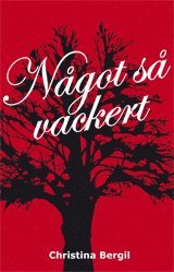 Christina Bergil - Något så vackert, Inbunden