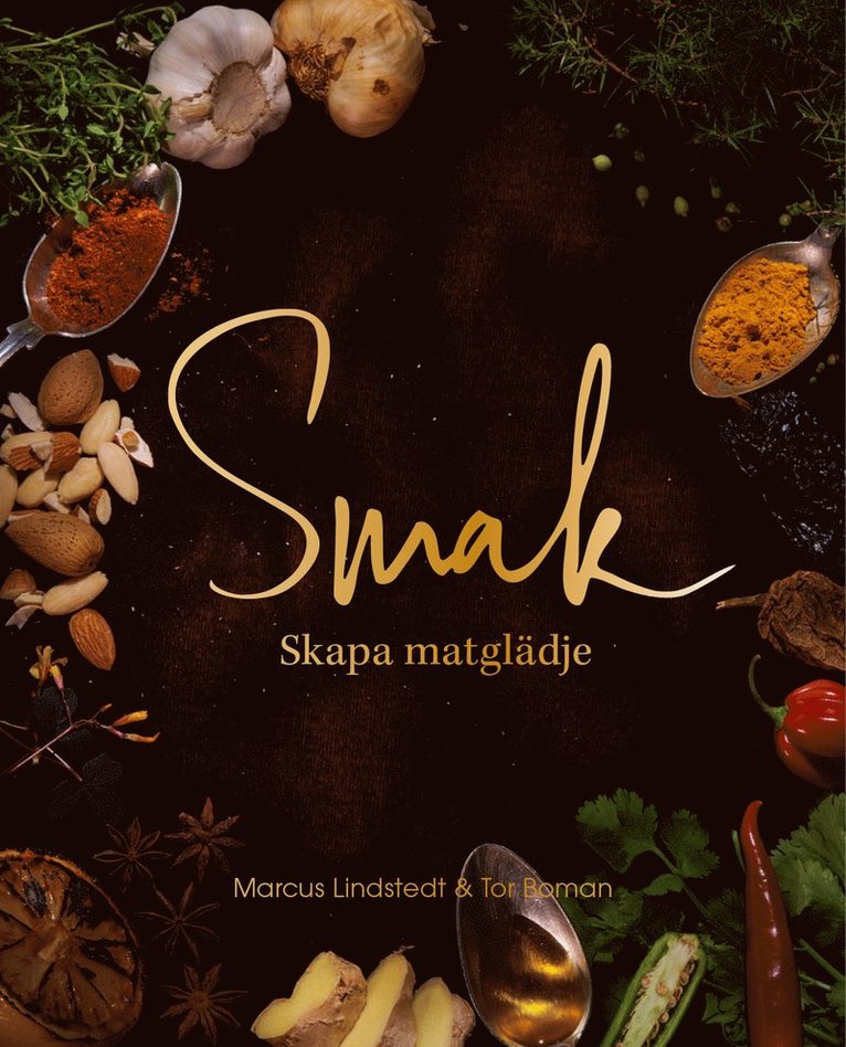 Marcus Lindstedt, Tor Boman - Smak : skapa matglädje, Inbunden