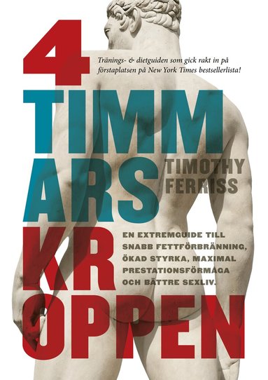 Timothy Ferriss - 4-timmarskroppen : en extremguide till snabb fettförbränning, ökad styrka, maximal prestationsförmåga och bättre sexliv, Inbunden