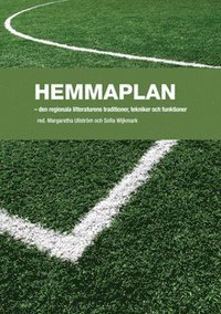 bokomslag Hemmaplan : den regionella litteraturens traditioner, tekniker och funktioner