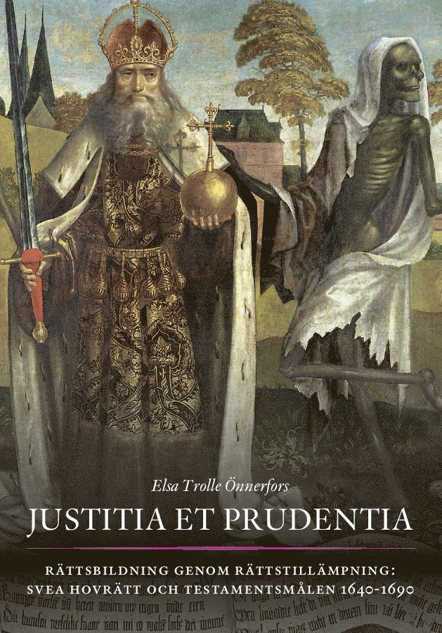 Justitia et prudentia : rättsbildning genom rättstillämpning - Svea hovrätt och testamentsmålen 1640-1690 1
