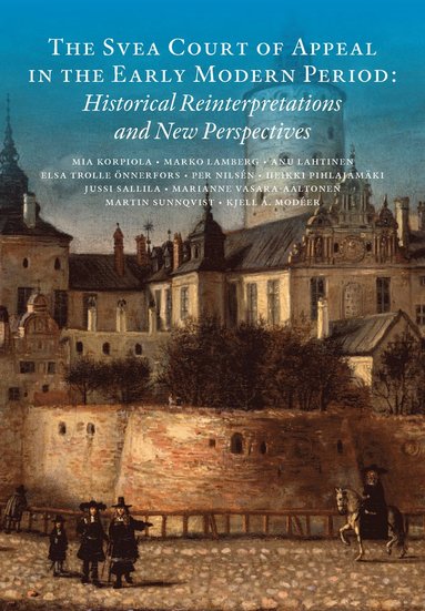 bokomslag The Svea Court of appeal in the early modern period : historical reinterpretations and new perspectives