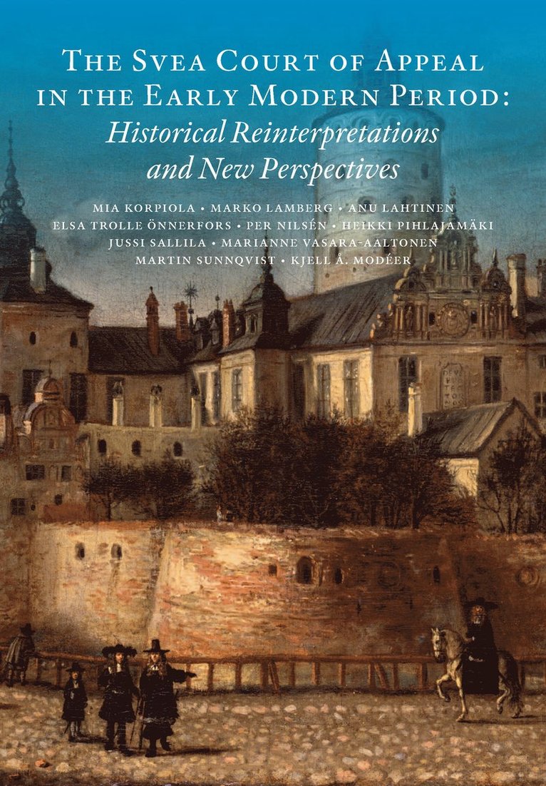 The Svea Court of appeal in the early modern period : historical reinterpretations and new perspectives 1