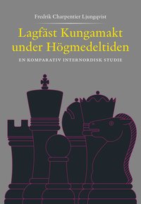 bokomslag Lagfäst Kungamakt under Högmedeltiden - En komparativ internnordisk studie