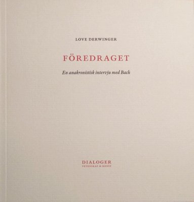 Love Derwinger - Föredraget : en anakronistisk intervju med Bach, Häftad