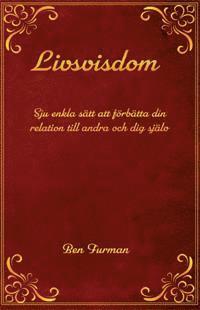 Livsvisdom : sju enkla sätt att förbättra din relation till andra och dig själv 1