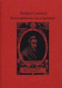 bokomslag Petrus Canisius - Katolikernas lilla katekes