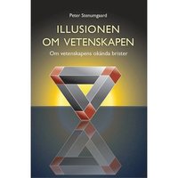 bokomslag Illusionen om vetenskapen : om vetenskapens okända brister