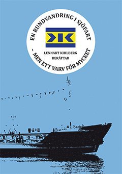 En rundvandring i sjöfart - men ett varv för mycket, Lennart Kihlberg berättar 1