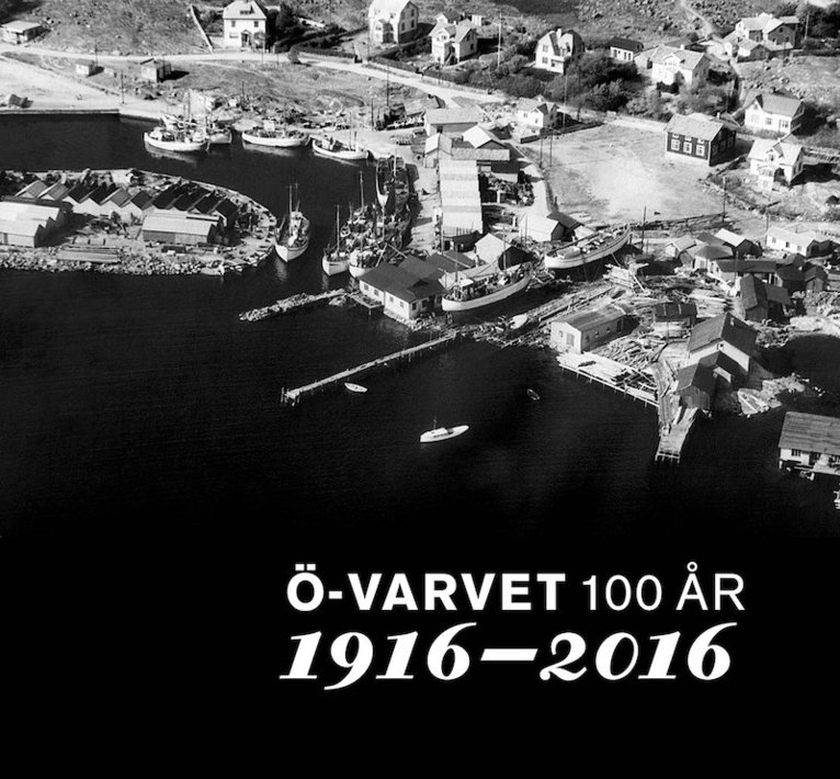 Lennart Bornmalm, Andreas Ingvarsson, Krister Bång, Lars O. Carlsson - Ö-varvet 100 år, 1916 – 2016, Inbunden