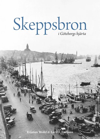 Kristian Wedel, Lars O. Carlsson - Skeppsbron i Göteborgs hjärta, Inbunden