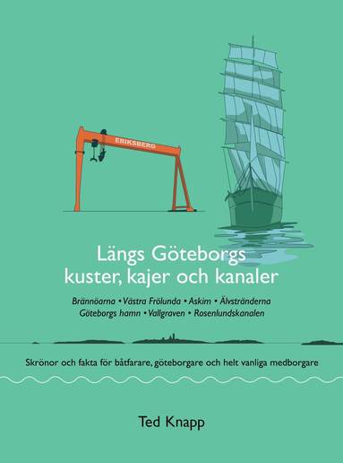 bokomslag Längs Göteborgs kuster, kajer och kanaler : skrönor och fakta för båtfarare, göteborgare och helt vanliga medborgare