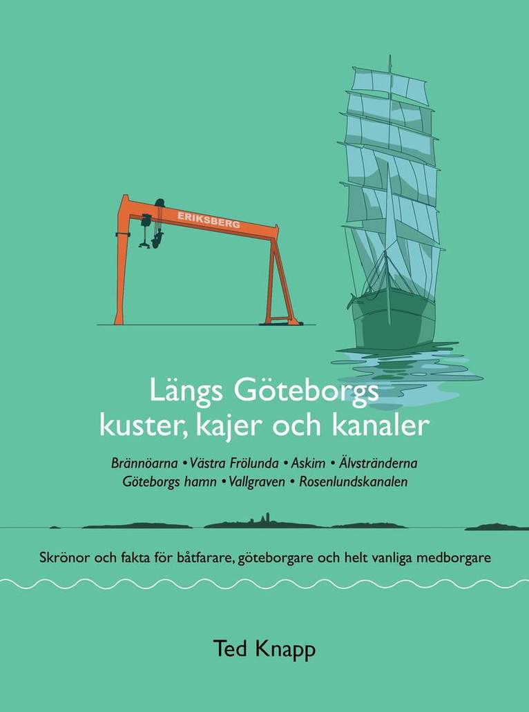 Längs Göteborgs kuster, kajer och kanaler : skrönor och fakta för båtfarare, göteborgare och helt vanliga medborgare 1