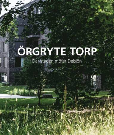 Lars O. Carlsson, Elisabeth Jansson Forsberg, Mia Olsson Broander - Örgryte Torp – där staden möter Delsjön, Inbunden
