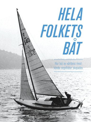 Tomas Svensson, Sture Sundén - Hela folkets båt : hur två av världens mest kända segelbåtar skapades, Häftad