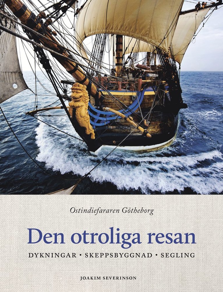 Den otroliga resan : ostindiefararen Götheborg - dykningar, skeppsbyggnad, segling 1