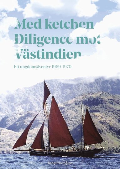 bokomslag Med ketchen Diligence mot Västindien : ett ungdomsäventyr 1969-1970