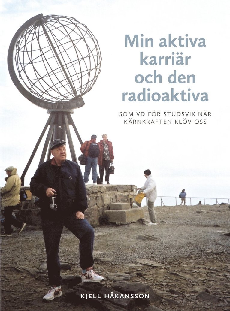 Kjell Håkansson - Min aktiva karriär och den radioaktiva : som vd för Studsvik när kärnkraften klöv oss, Häftad