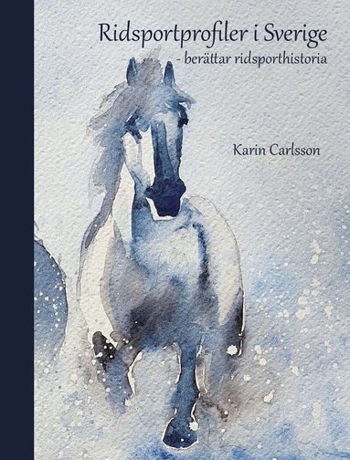 Karin Carlsson - Ridsportprofiler i Sverige : berättar ridsporthistoria, Inbunden
