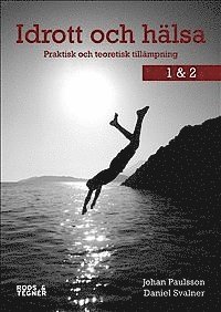 Johan Paulsson, Daniel Svalner - Idrott och hälsa 1 & 2 – Praktisk och teoretisk tillämpning, Häftad