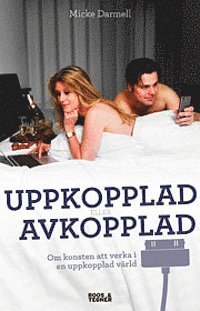 bokomslag Uppkopplad eller avkopplad : om konsten att verka i en uppkopplad värld