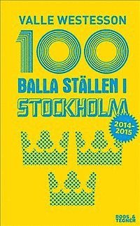 bokomslag 100 balla ställen i Stockholm 2014-2015