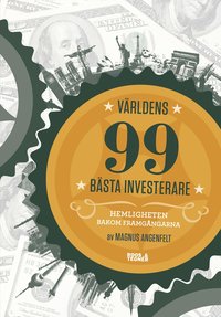 bokomslag Världens 99 bästa investerare : hemligheten bakom framgångarna