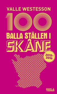 bokomslag 100 balla ställen i Skåne 2015-2016