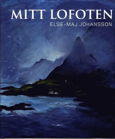 Else-Maj Johansson - Mitt Lofoten, Inbunden