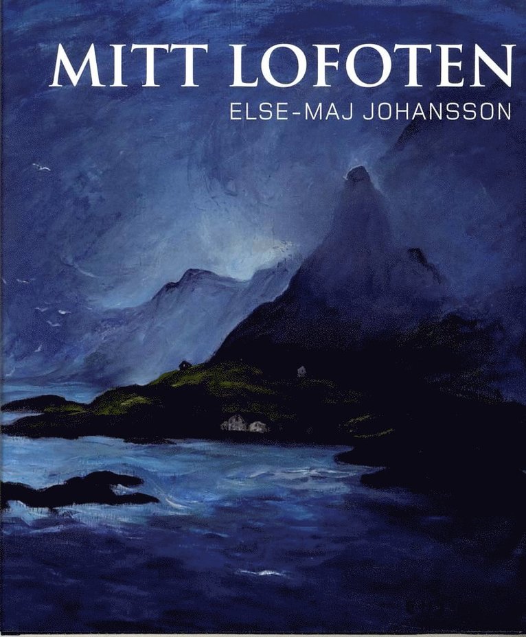 Else-Maj Johansson - Mitt Lofoten, Inbunden