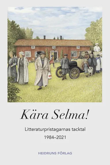 Kära Selma! : litteraturpristagarnas tacktal 1984-2021, Inbunden