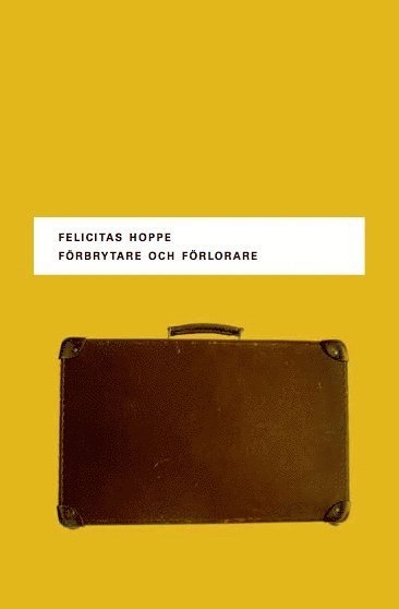 Felicitas Hoppe - Förbrytare och förlorare - Fem porträtt, Inbunden