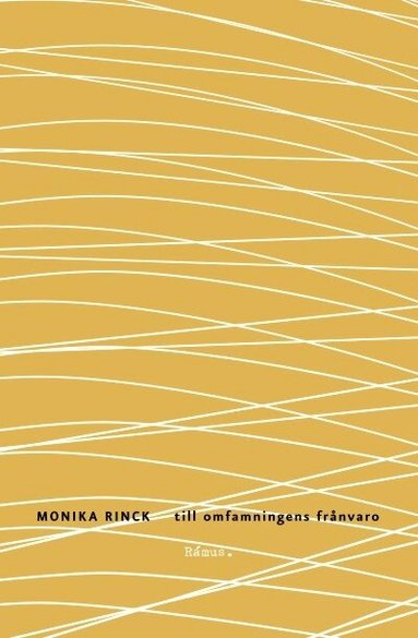 Monika Rinck - till omfamningens frånvaro, Häftad