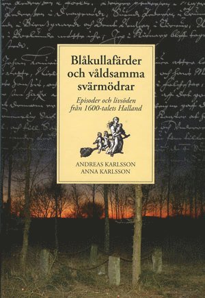 bokomslag Blåkullafärder och våldsamma svärmödrar : episoder och livsöden från 1600-talets Halland