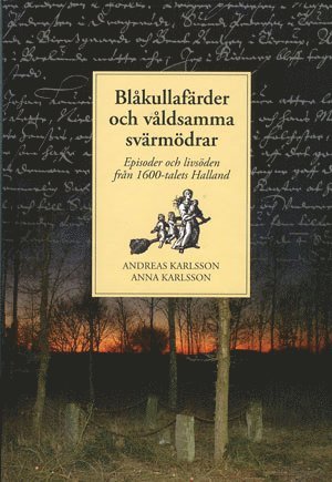 bokomslag Blåkullafärder och våldsamma svärmödrar : episoder och livsöden från 1600-talets Halland