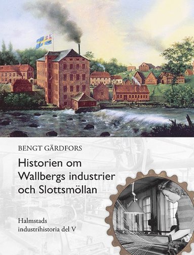 bokomslag Historien om Wallbergs industrier och Slottsmöllan