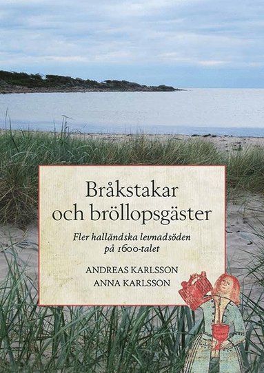 bokomslag Bråkstakar och bröllopsgäster - Fler halländska levnadsöden på 1600-talet