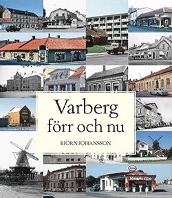 Björn Johansson - Varberg förr och nu, Inbunden