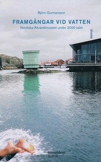 bokomslag Framgångar vid vatten : Nordiska Akvarellmuseet under 2000-talet