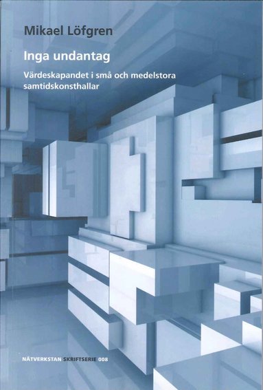 bokomslag Inga undantag : Värdeskapandet i små och medelstora samtidskonsthallar