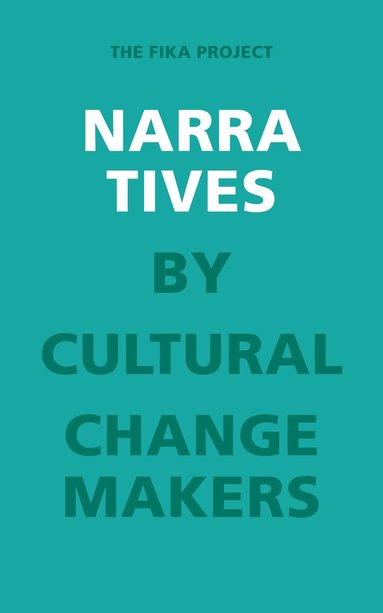 bokomslag Narratives by Cultural Change Makers : The Fika project
