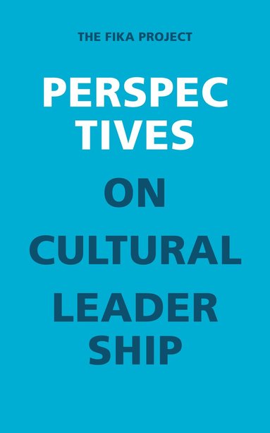 Perspectives on Cultural Leadership : The Fika project, Inbunden