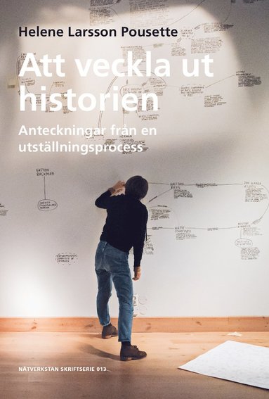 Helene Larsson Pousette - Att veckla ut historien - Anteckningar från en utställningsprocess, Häftad