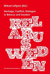bokomslag Heritage, Conflict, Dialogue in Belarus and Sweden